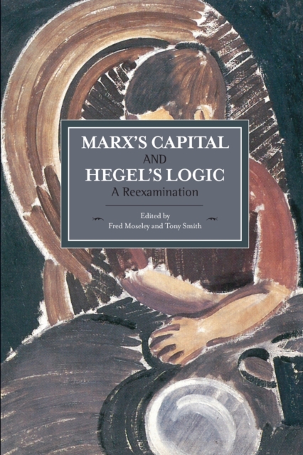 Marx's Capital and Hegel's Logic: A Reexamination - Fred Moseley