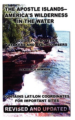 The Apostle Islands--America's Wilderness In The Water - Lawrence William Newman