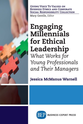 Engaging Millennials for Ethical Leadership: What Works For Young Professionals and Their Managers - Jessica Mcmanus Warnell