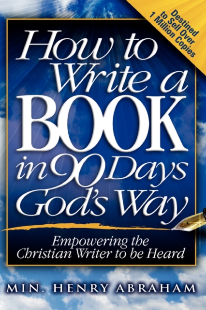 How to Write a Book in 90 Days God's Way - Henry Abraham