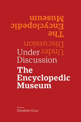 Under Discussion: The Encyclopedic Museum - Donatien Grau