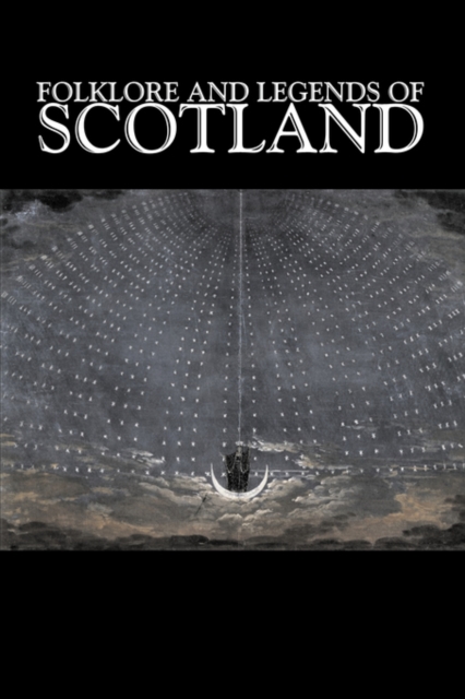 Folklore and Legends of Scotland, Fiction, Fairy Tales, Folk Tales, Legends & Mythology - Anonymous