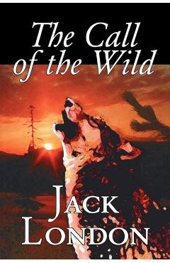 Coperta cărții 'The Call of the Wild by Jack London, Fiction, Classics, Action & Adventure - Jack London'