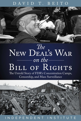 Coperta cărții 'The New Deal's War on the Bill of Rights: The Untold Story of Fdr's Concentration Camps, Censorship, and Mass'