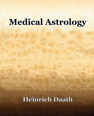 Coperta cărții 'Medical Astrology (1914) - Heinrich Daath'