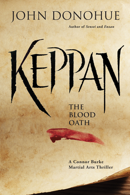Keppan: The Blood Oath (a Connor Burke Martial Arts Thriller) - John J. Donohue