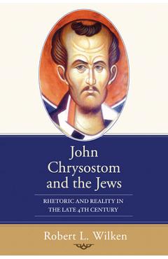 Coperta cărții 'John Chrysostom and the Jews - Robert L. Wilken'