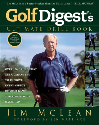 Golf Digest's Ultimate Drill Book: Over 120 Drills that Are Guaranteed to Improve Every Aspect of Your Game and Low - Jim Mclean