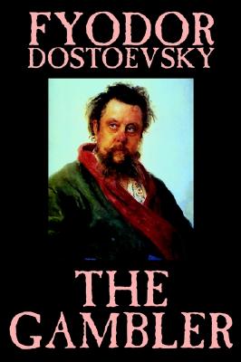 The Gambler by Fyodor M. Dostoevsky, Fiction, Classics. - Fyodor M. Dostoevsky