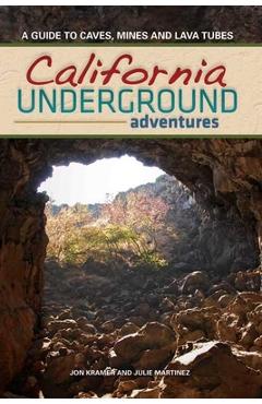 Coperta cărții 'California Underground: A Guide to Caves, Mines and Lava Tubes - Jon Kramer'