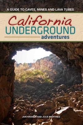Coperta cărții 'California Underground: A Guide to Caves, Mines and Lava Tubes - Jon Kramer'