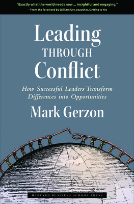 Leading Through Conflict: How Successful Leaders Transform Differences Into Opportunities - Mark Gerzon