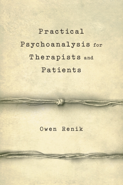 Practical Psychoanalysis for Therapists and Patients - Owen Renik