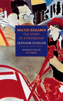 Walter Benjamin: The Story of a Friendship - Gershom Scholem