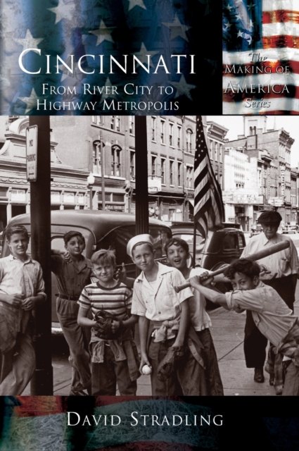 Cincinnati: From River City to Highway Metropolis - David Stradling