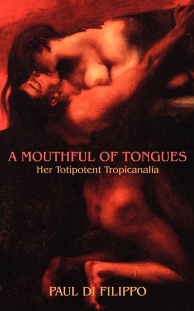 A Mouthful of Tongues: Her Totipotent Tropicanalia - Paul Di Filippo