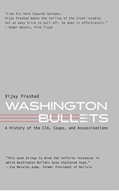 Washington Bullets: A History of the Cia, Coups, and Assassinations - Vijay Prashad