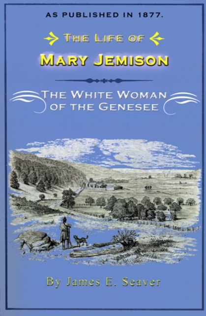 The Life of Mary Jemison: The White Woman of the Genesee - James E. Seaver