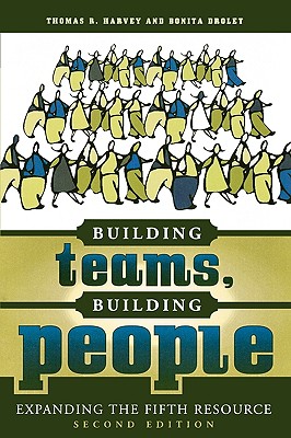 Building Teams, Building People: Expanding the Fifth Resource - Thomas R. Harvey