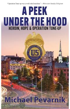 Poza produsului A Peek Under the Hood: Heroin, Hope, and Operation Tune-Up - Michael Pevarnik