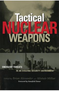 Coperta cărții 'Tactical Nuclear Weapons: Emergent Threats in an Evolving Security Environment - Brian Alexander'