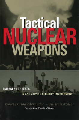 Coperta cărții 'Tactical Nuclear Weapons: Emergent Threats in an Evolving Security Environment - Brian Alexander'