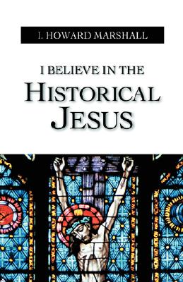 I Believe in the Historical Jesus - I Howard Marshall