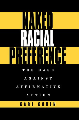 Coperta cărții 'Naked Racial Preference: The Case Against Affirmative Action - Carl Cohen'