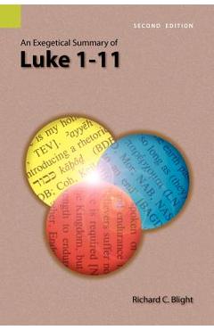 Poza produsului An Exegetical Summary of Luke 1-11, 2nd Edition - Richard C. Blight