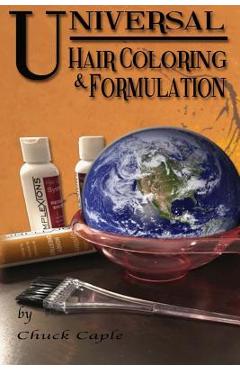 Coperta cărții 'Universal Hair Coloring and Formulation: A Manual To Writing Successful Formulas - Chuck Caple'