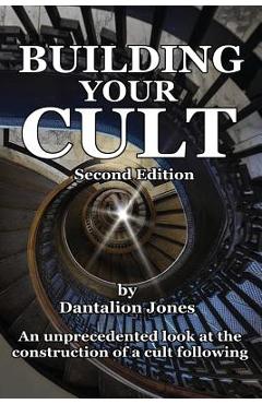 Coperta cărții 'Building Your Cult - Second Edition: An unprecedented look at the building of a cult following - Dantalion Jones'
