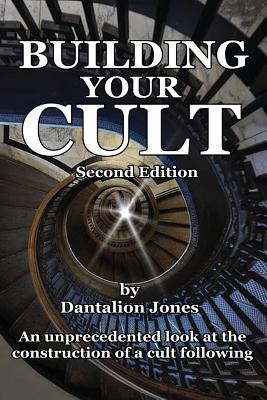 Coperta cărții 'Building Your Cult - Second Edition: An unprecedented look at the building of a cult following - Dantalion Jones'