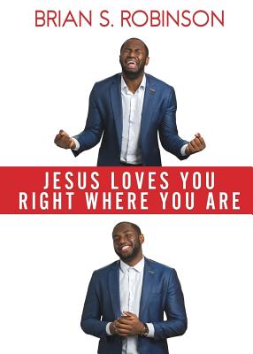 Jesus Loves You Right Where You Are - Brian S. Robinson