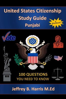 U.S. Citizenship Study Guide - Punjabi: 100 Questions You Need To Know - Jeffrey B. Harris