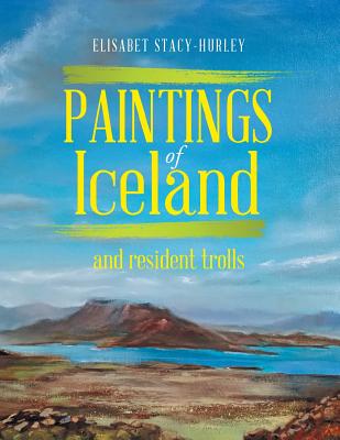 Coperta cărții 'Paintings of Iceland: and resident trolls - Elisabet Stacy-hurley'