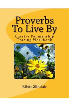 Coperta cărții 'Proverbs To Live By Tracing Book for Cursive Practice: Cursive Penmanship Practice - Riette Sinclair'