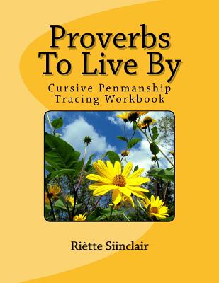 Proverbs To Live By Tracing Book for Cursive Practice: Cursive Penmanship Practice - Riette Sinclair