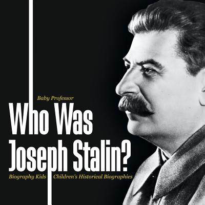 Who Was Joseph Stalin? - Biography Kids Children's Historical Biographies - Baby Professor