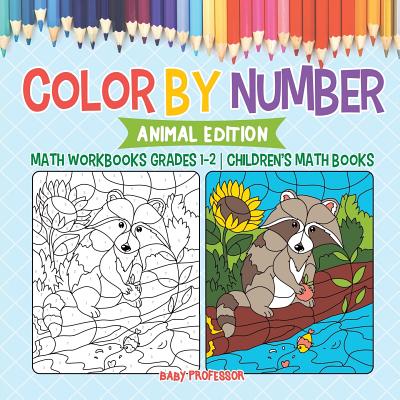 Color by Number: Animal Edition - Math Workbooks Grades 1-2 Children's Math Books - Baby Professor