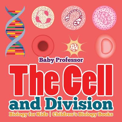 The Cell and Division Biology for Kids Children's Biology Books - Baby Professor