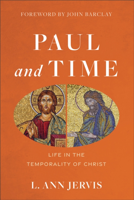 Paul and Time: Life in the Temporality of Christ - L. Ann Jervis