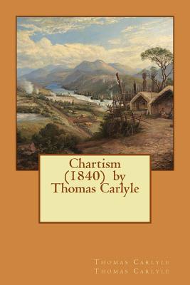 Chartism (1840) by Thomas Carlyle - Thomas Carlyle Thomas Carlyle