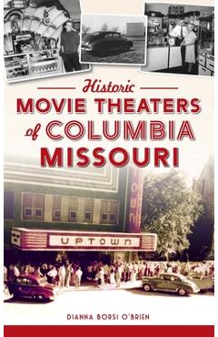 Coperta cărții 'Historic Movie Theaters of Columbia, Missouri - Dianna Borsi O'brien'