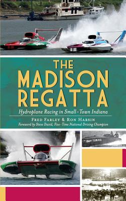 Coperta cărții 'The Madison Regatta: Hydroplane Racing in Small-Town Indiana - Fred Farley'