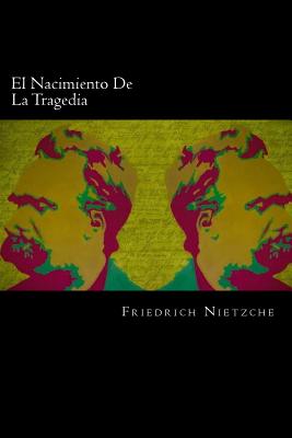 El Nacimiento De La Tragedia (Spanish Edition) - Friedrich Nietzche