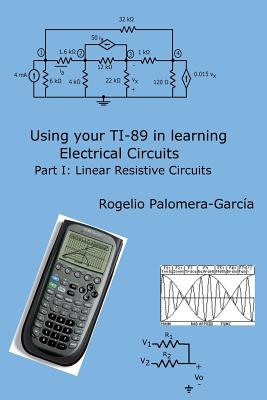 Coperta cărții 'Using your TI-89 in learning electrical circuits Part 1: Linear Resistive Circuits - Rogelio Palomera-garcia'