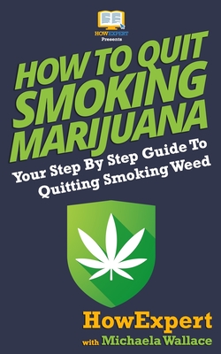 Coperta cărții 'How to Quit Smoking Marijuana: Your Step By Step Guide To Quitting Smoking Weed - Michaela Wallace'