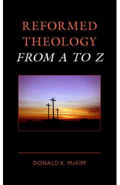 Coperta cărții 'Reformed Theology from A to Z - Donald K. Mckim'