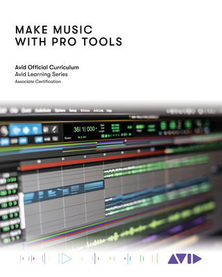 Make Music with Pro Tools: Official Avid Curriculum - Avid Technology