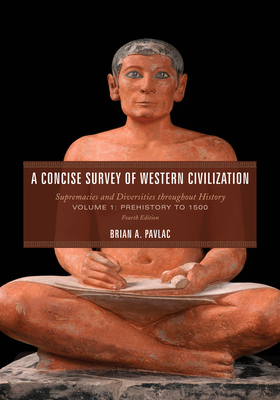 A Concise Survey of Western Civilization: Supremacies and Diversities throughout History, Prehistory to 1500 - Brian A. Pavlac